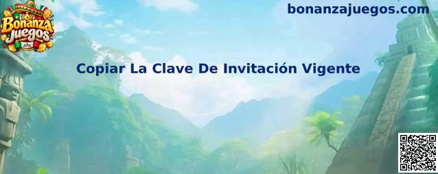 Copiar La Clave De Invitación Vigente en Bonanza Juegos