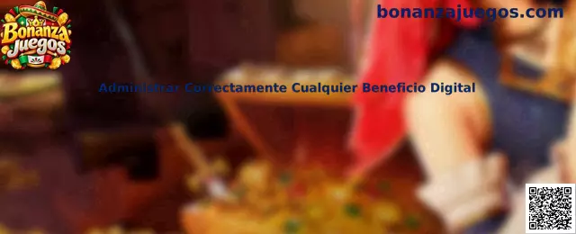 Guía para administrar correctamente cualquier beneficio digital en Bonanza Juegos