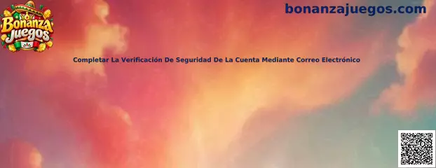 Guía de Bonanza Juegos para completar la verificación de seguridad de una cuenta mediante correo electrónico