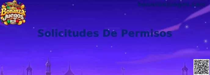 Guía sobre Solicitudes De Permisos en Bonanza Juegos
