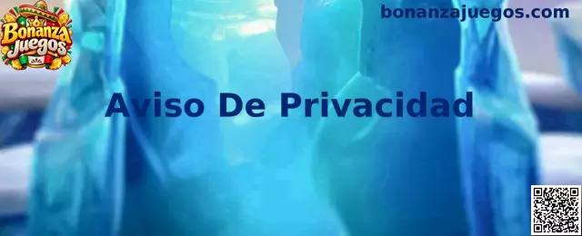 Guía de Bonanza Juegos para revisar el Aviso De Privacidad y la protección de datos personales