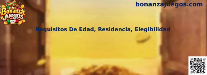Guía de requisitos de edad, residencia y elegibilidad de Bonanza Juegos en México