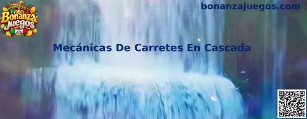 Mecánicas De Carretes En Cascada en Bonanza Juegos