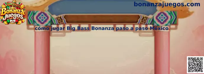 Guía visual de Bonanza Juegos para aprender cómo jugar Big Bass Bonanza paso a paso en México