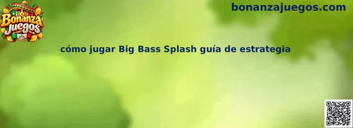 Guía para aprender cómo jugar Big Bass Splash