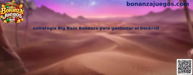 Ilustración sobre la estrategia para gestionar el bankroll en Big Bass Bonanza de Bonanza Juegos