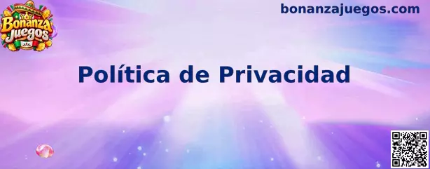 Información sobre privacidad y protección de datos en Bonanza Juegos